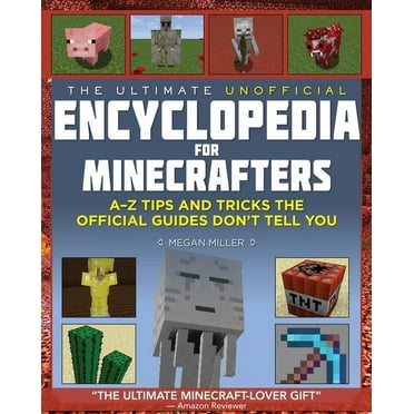 Encyclopedia for Minecrafters: The Ultimate Unofficial Encyclopedia for Minecrafters : An A - Z Book of Tips and Tricks the Official Guides Don't Teach You (Hardcover)