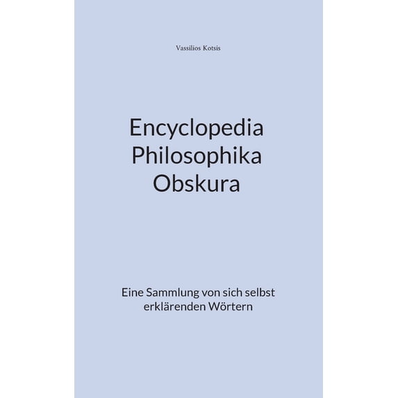 Encyclopedia Philosophika Obskura: Eine Sammlung von sich selbst erklärenden Wörtern, (Paperback)