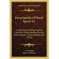 thumbnail image 1 of Encyclopedia Of Rural Sports V2 : Comprising Shooting, Hunting, Coursing, Fishing, Boating, Racing, Pedestrianism, Cricket, Baseball, Etc. (1876) (Paperback), 1 of 1