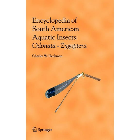 Encyclopedia of South American Aquatic I Encyclopedia of South American Aquatic Insects: Odonata - Zygoptera: Illustrated Keys to Known Families, Genera, and Spe, (Hardcover)