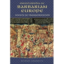 Encyclopedia of Barbarian Europe: Society in Transformation, (Hardcover)