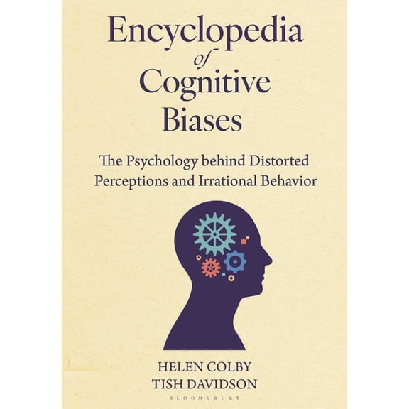 Encyclopedia of Cognitive Biases: The Psychology Behind Distorted Perceptions and Irrational Behavior, (Hardcover)