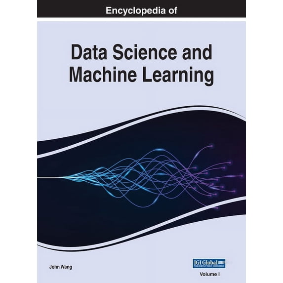Encyclopedia of Data Science and Machine Learning: Encyclopedia of Data Science and Machine Learning, VOL 1 (Hardcover)