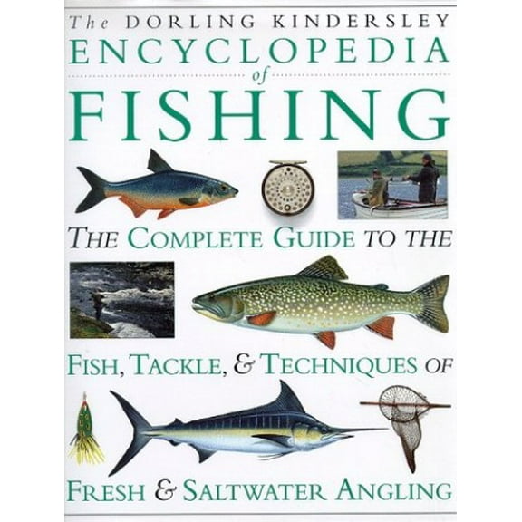 Pre-Owned Encyclopedia of Fishing : The Complete Guide to the Fish, Tackle, and Techniques of Fresh and Saltwater Angling (Hardcover) 9781564584922