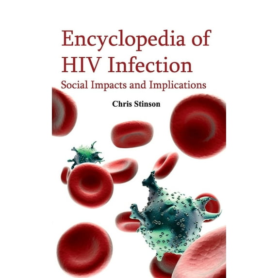 Encyclopedia of HIV Infection: Social Impacts and Implications, (Hardcover)