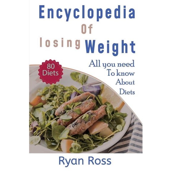 Encyclopedia of Losing Weight: All You Need to Know About Diets Paperback 1717889239 9781717889232 Ryan Ross