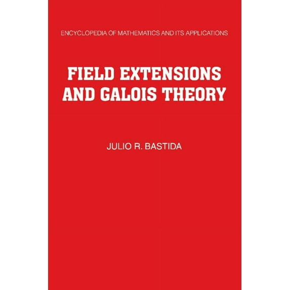 Encyclopedia of Mathematics and Its Appl Field Extensions and Galois Theory, Book 22, (Paperback)
