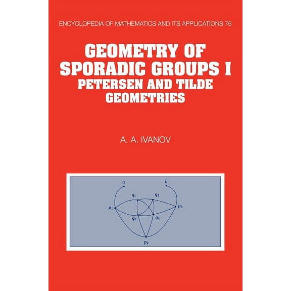 Encyclopedia of Mathematics and Its Appl Geometry of Sporadic Groups: Volume 1, Petersen and Tilde Geometries, Book 76, (Paperback)
