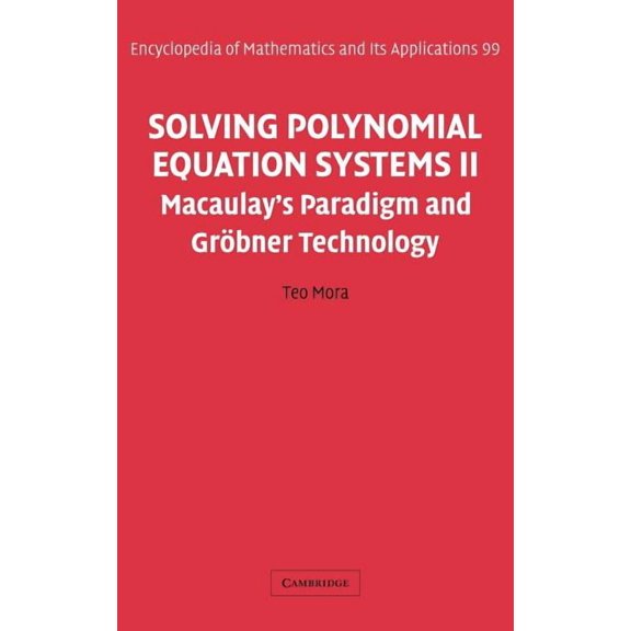 Encyclopedia of Mathematics and Its Appl Solving Polynomial Equation Systems II: Macaulay's Paradigm and Grobner Technology, Book 99, (Hardcover)