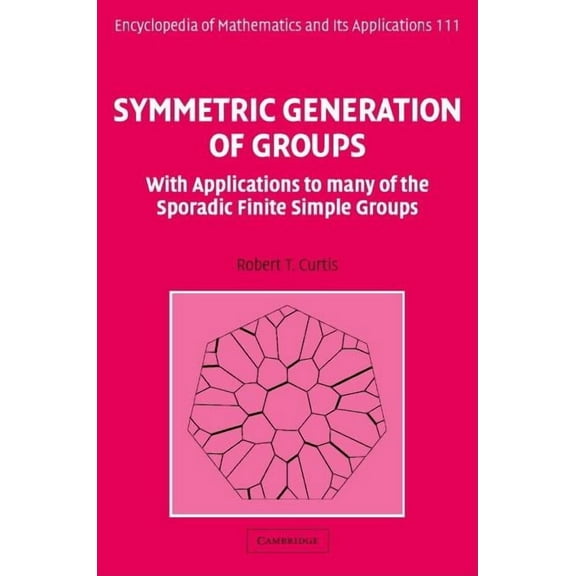 Encyclopedia of Mathematics and Its Appl Symmetric Generation of Groups, Book 111, (Hardcover)