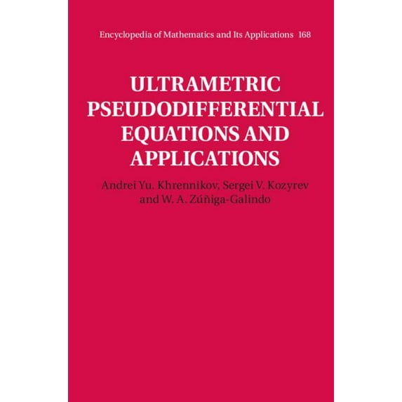 Encyclopedia of Mathematics and Its Appl Ultrametric Pseudodifferential Equations and Applications, Book 168, (Hardcover)