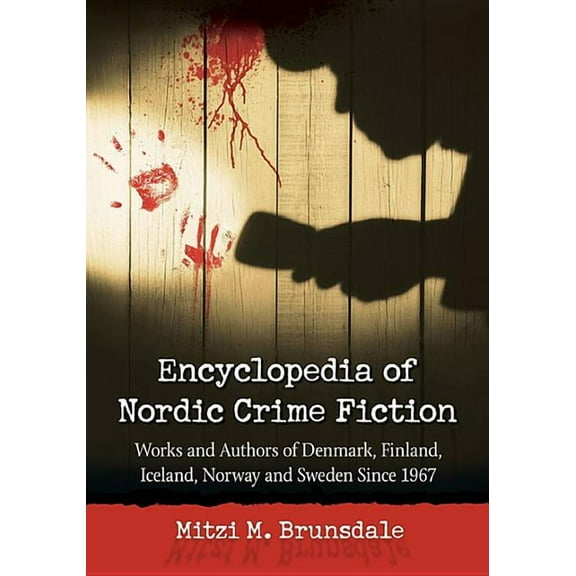 Encyclopedia of Nordic Crime Fiction: Works and Authors of Denmark, Finland, Iceland, Norway and Sweden Since 1967, (Paperback)