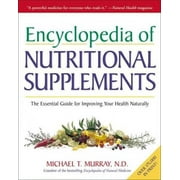 M D MICHAEL T MURRAY Encyclopedia of Nutritional Supplements : The Essential Guide for Improving Your Health Naturally (Paperback)