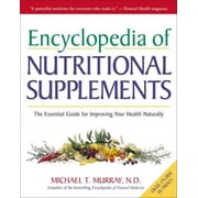 Encyclopedia of Nutritional Supplements The Essential Guide for Improving Your Health Naturally Paperback