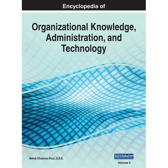 Encyclopedia of Organizational Knowledge, Administration, and Technology, VOL 5, (Hardcover)
