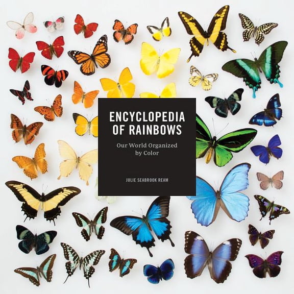 Encyclopedia of Rainbows: Our World Organized by Color (Color Book for Artists, Rainbow Guide, Art Books), (Hardcover)