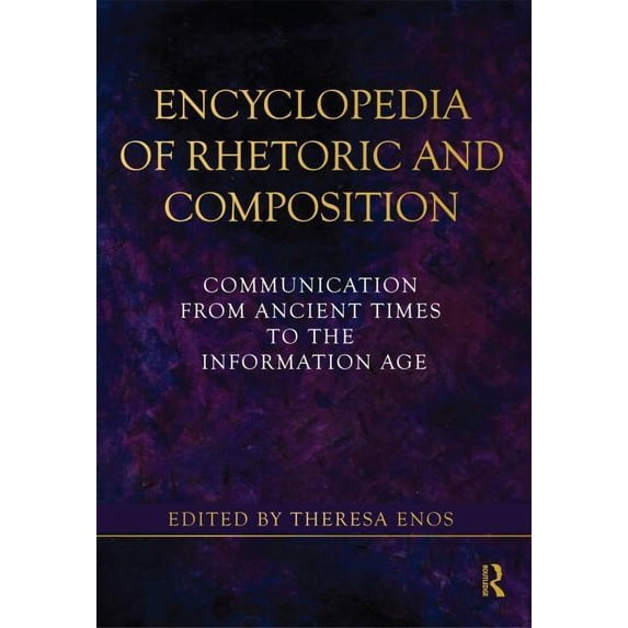 Encyclopedia of Rhetoric and Composition: Communication from Ancient Times to the Information Age, (Paperback)