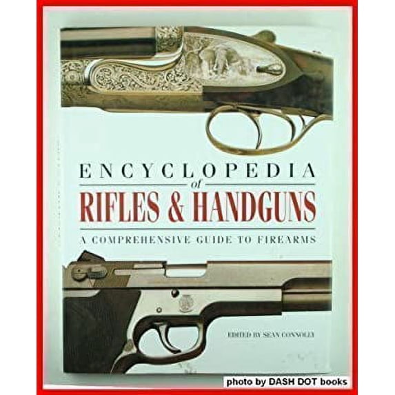 Pre-Owned Encyclopedia of Rifles & Handguns: A Comprehensive Guide to Firearms Hardcover