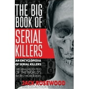 Encyclopedia of Serial Killers The Big Book of Serial Killers 150 Serial Killer Files of the World's Worst Murderers, Book 1, Hardcover