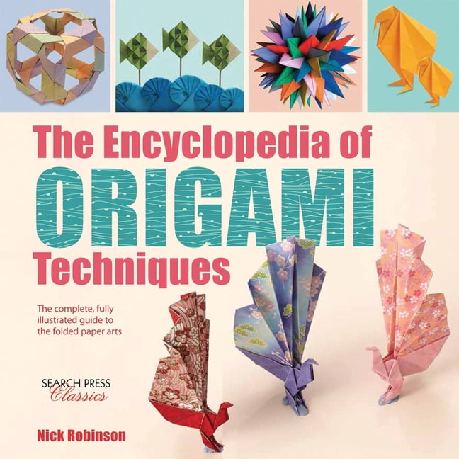Encyclopedia of: The Encyclopedia of Origami Techniques : The complete, fully illustrated guide to the folded paper arts (Paperback)