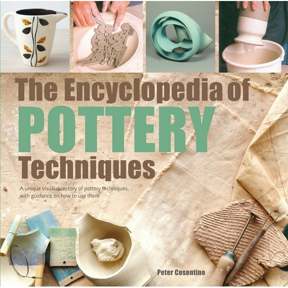 Encyclopedia of: The Encyclopedia of Pottery Techniques : A unique visual directory of pottery techniques, with guidance on how to use them (Paperback)
