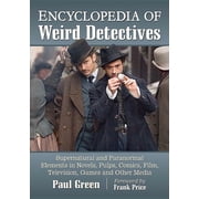 Encyclopedia of Weird Detectives Supernatural and Paranormal Elements in Novels, Pulps, Comics, Film, Television, Games, Paperback