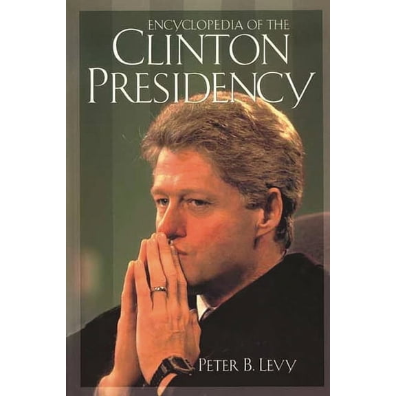Encyclopedia of the Clinton Presidency, (Hardcover)
