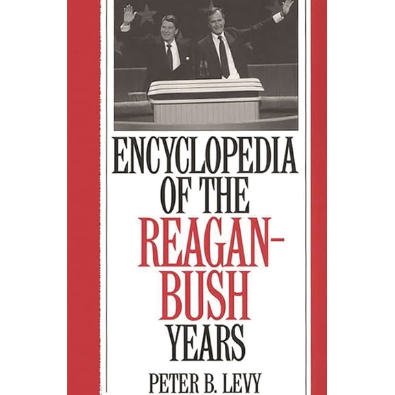 Encyclopedia of the Reagan-Bush Years, (Hardcover)