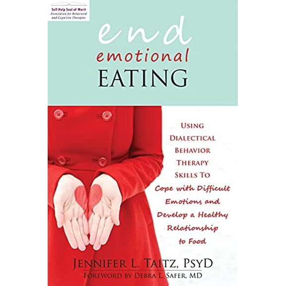 Pre-Owned End Emotional Eating: Using Dialectical Behavior Therapy Skills to Cope with Difficult Emotions and Develop a Healthy Relationship to Food (Paperback) 1608821218 9781608821211