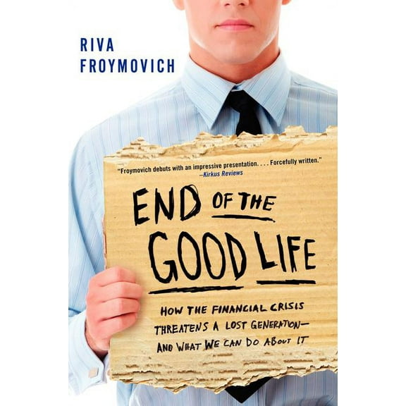 End of the Good Life: How the Financial Crisis Threatens a Lost Generation--And What We Can Do about It, (Paperback)