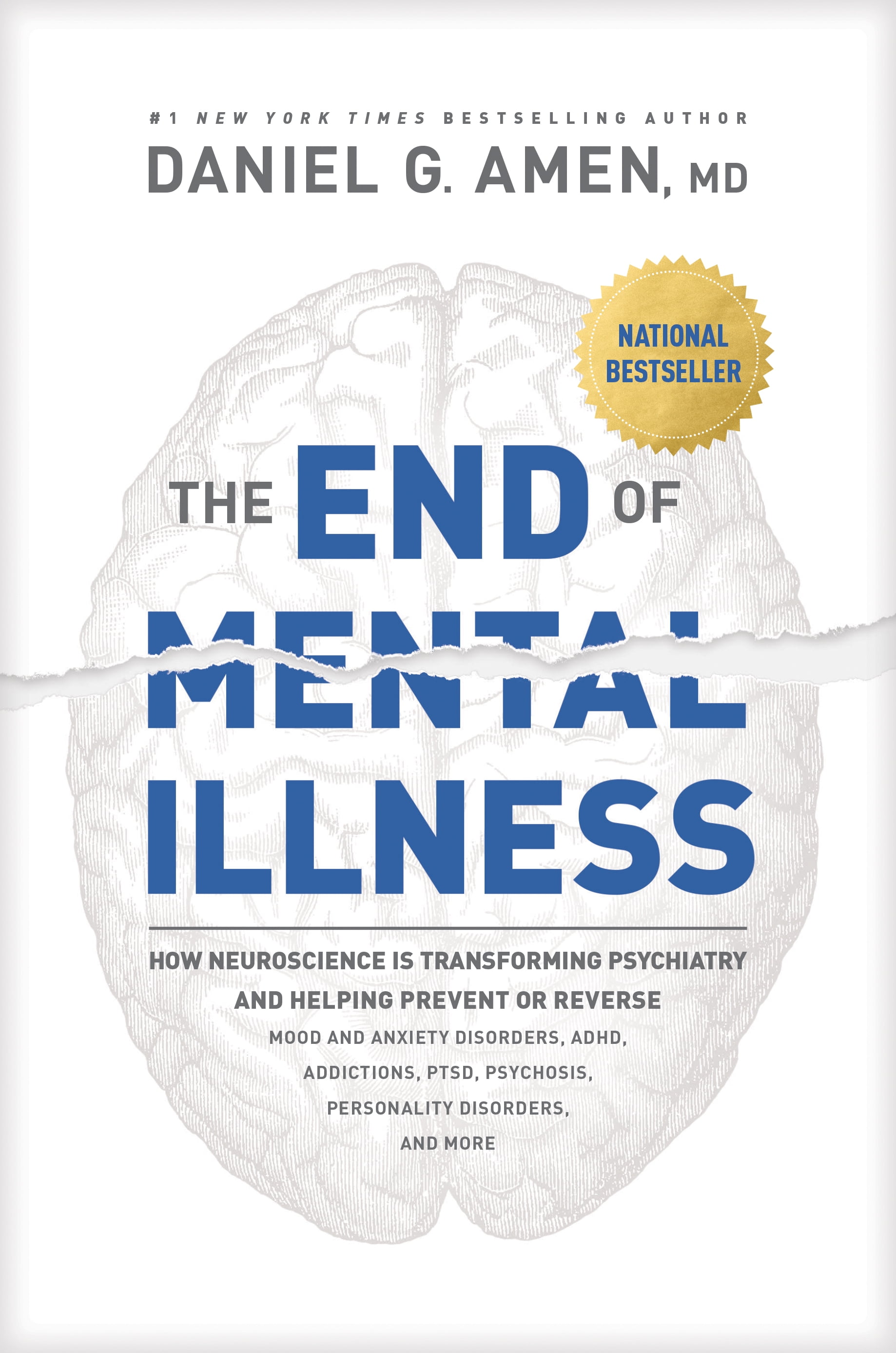 DR DANIEL G AMEN The End of Mental Illness : How Neuroscience Is Transforming Psychiatry and Helping Prevent or Reverse Mood and Anxiety Disorders, ADHD, Addictions, PTSD, Psychosis, Personality Disorders, and More (Hardcover)