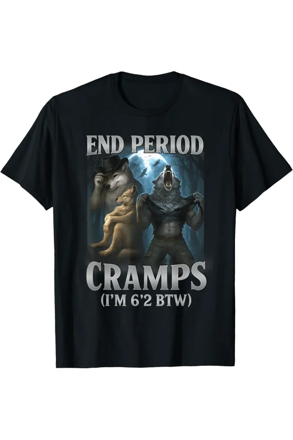 End Period Cramps I'm 6'2 BTW Funny Alpha Wolf Cringe Meme T-Shirt, Unisex T-Shirt