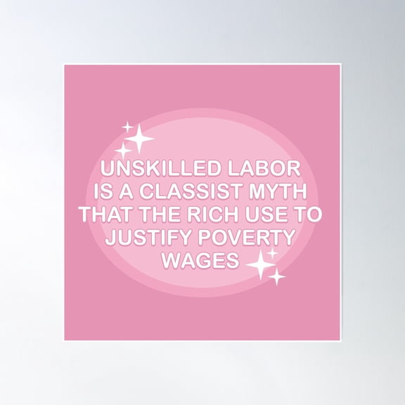 End Poverty - Unskilled Labor Doesn'T Exist Poster Wall Art, Modern Wall Decor, 30x30 UNFRAMED