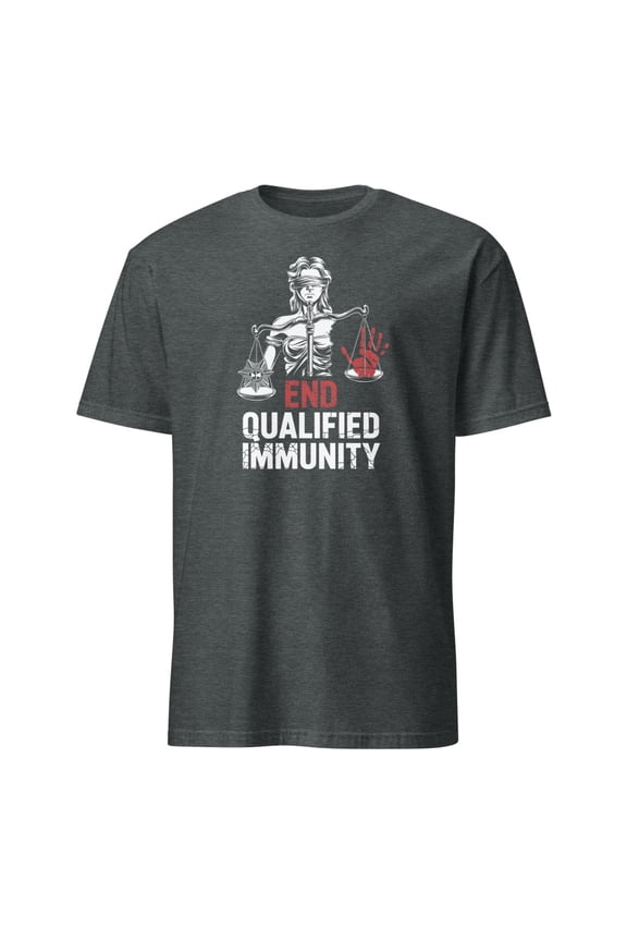 End Qualified Immunity Justice Reform Political Protest T-Shirt (Dark Heather, M)