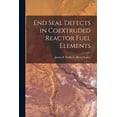 thumbnail image 1 of End Seal Defects in Coextruded Reactor Fuel Elements, (Paperback), 1 of 1