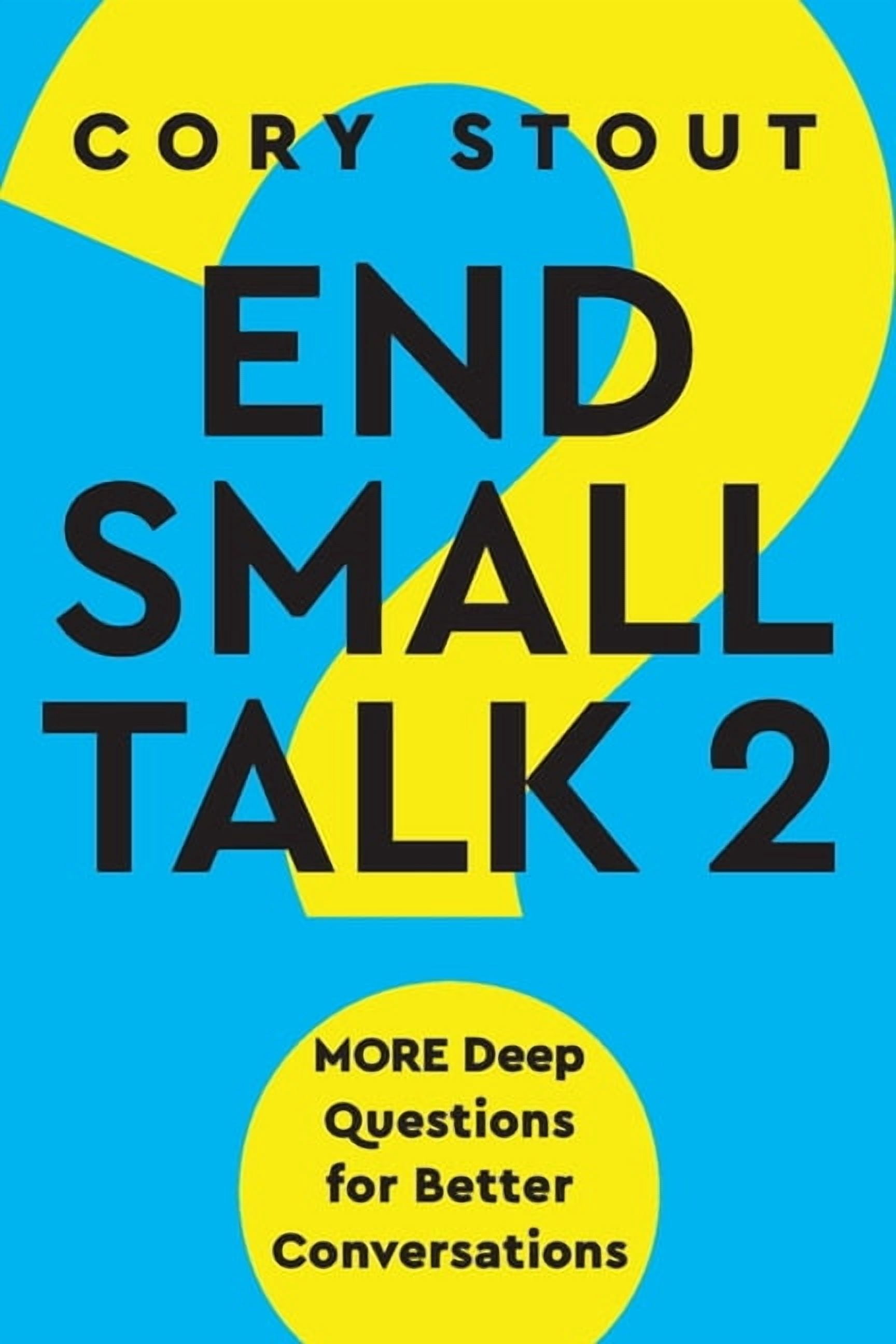 End Small Talk 2: MORE Deep Questions for Better Conversations, (Paperback)