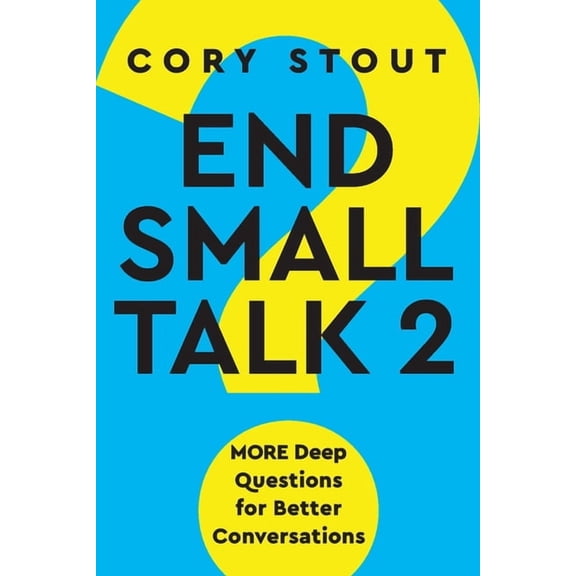 End Small Talk 2: MORE Deep Questions for Better Conversations, (Paperback)