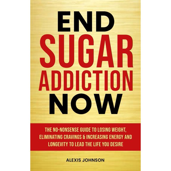 End Sugar Addiction Now, (Paperback)