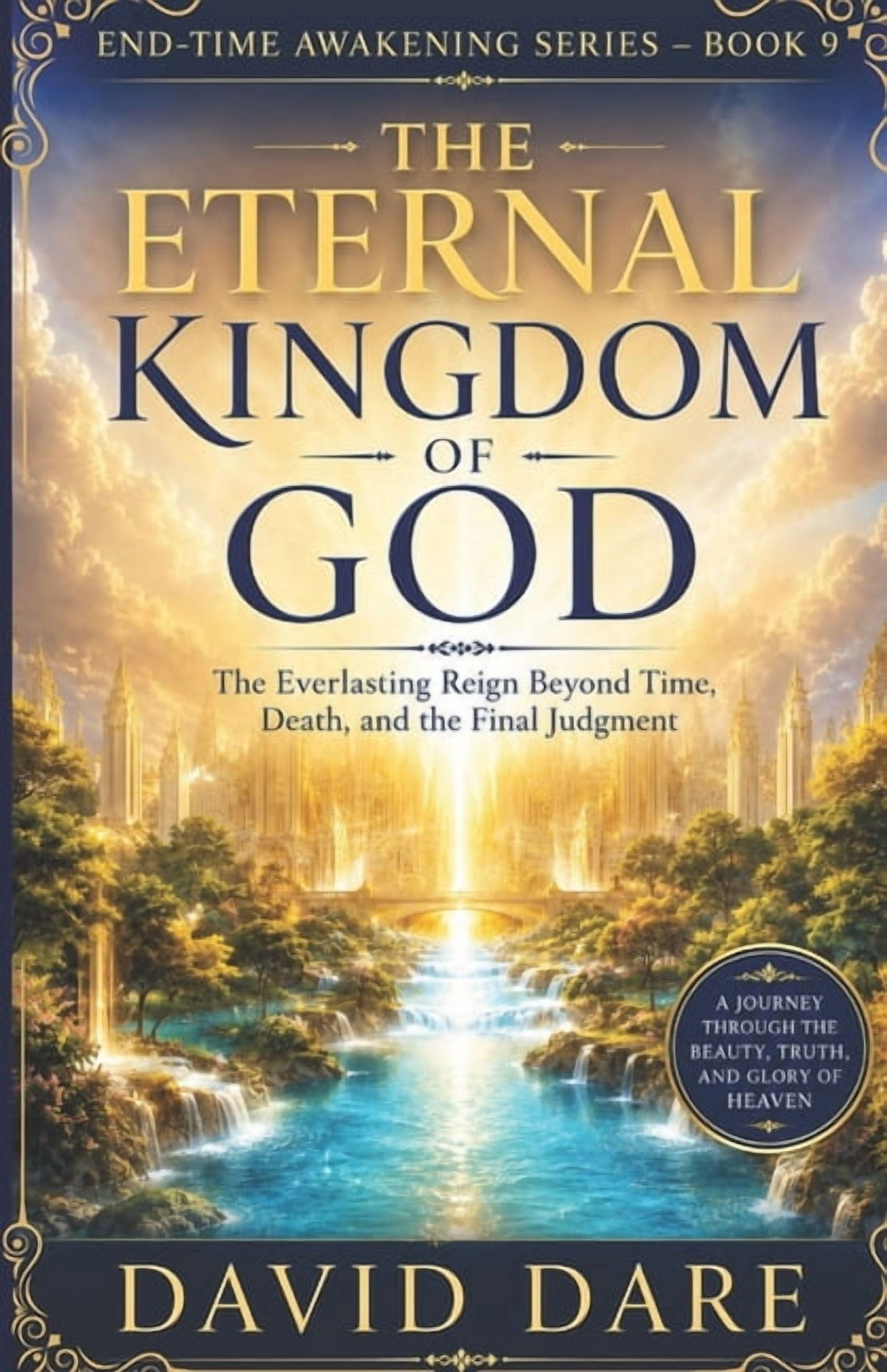 End-Time Awakening Prophecies The Eternal Kingdom of God: The Everlasting Reign Beyond Time, Death, and the Final Judgment, (Paperback)