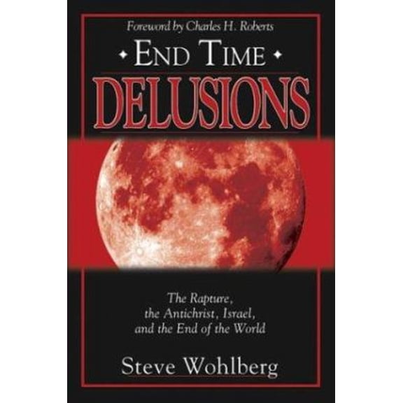 Pre-Owned End Time Delusions: The Rapture, the Antichrist, Israel, and the End of the World (Paperback) 0768429609 9780768429602