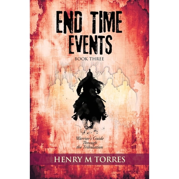 End Time Events End Time Events Book Three: Warrior's Guide Through the Tribulation, Book 3, (Paperback)