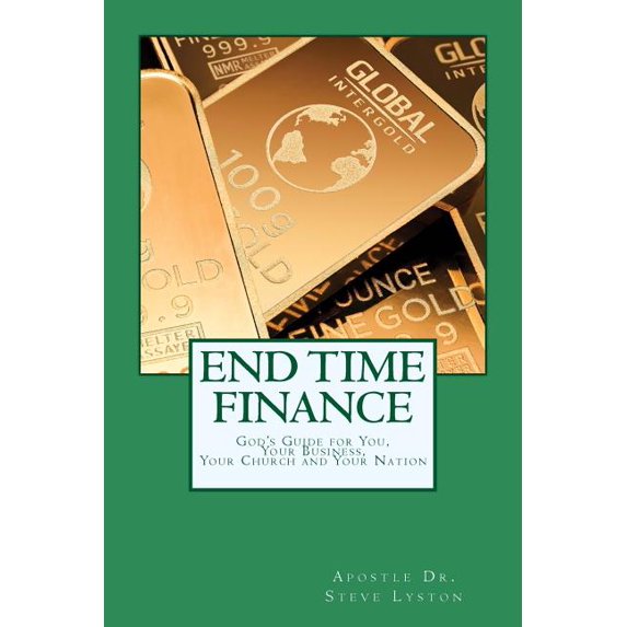 End Time Finance: God's Guide For You, Your Business, Your Church And Your Nation, (Paperback)
