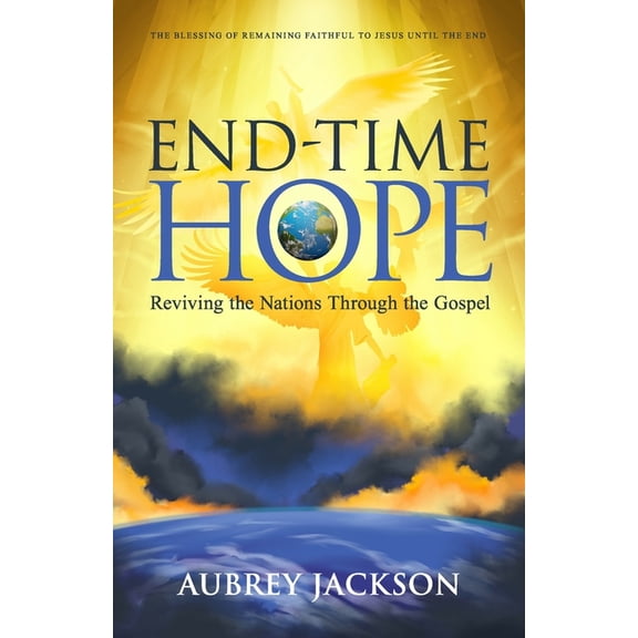 End Time Hope: Reviving the Nations Through the Gospel (Paperback)