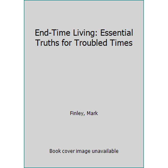 Pre-Owned End-Time Living: Essential Truths for Troubled Times (Paperback) 0816321744 9780816321742