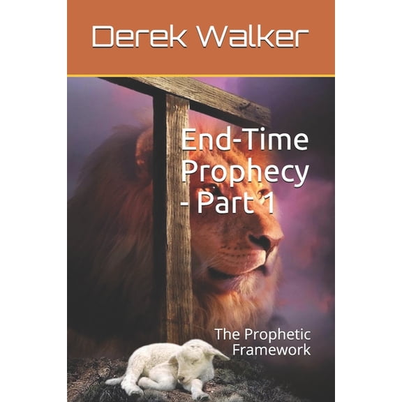 End-Time Prophecy - Part 1: The Prophetic Framework, (Paperback)