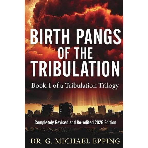 End Time Tribulation Birth Pangs of the Tribulation: Paperback Edition, Book 1, (Paperback)