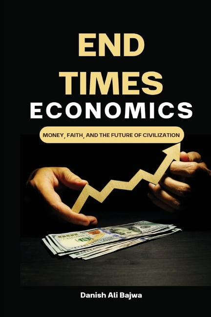 End Times Economics: Money, Faith, and the Future of Civilization, (Paperback)