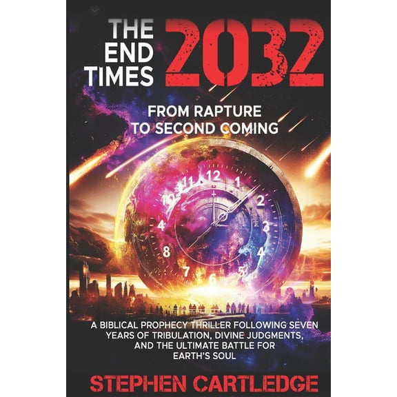 The End Times Series: The End Times 2032 From Rapture to Second Coming: A Biblical Prophecy Thriller Following Seven Years of Tribulation, Div, Book 1, (Paperback)