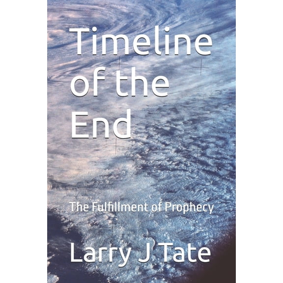 Timeline of the End: The Fulfillment of Prophecy, (Paperback)