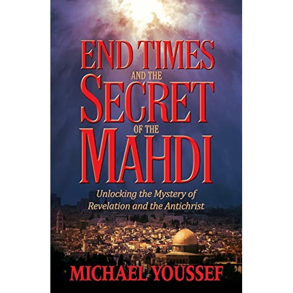 Pre-Owned End Times and the Secret of the Mahdi: Unlocking the Mystery of Revelation and the Antichrist (Paperback) 1617956627 9781617956621